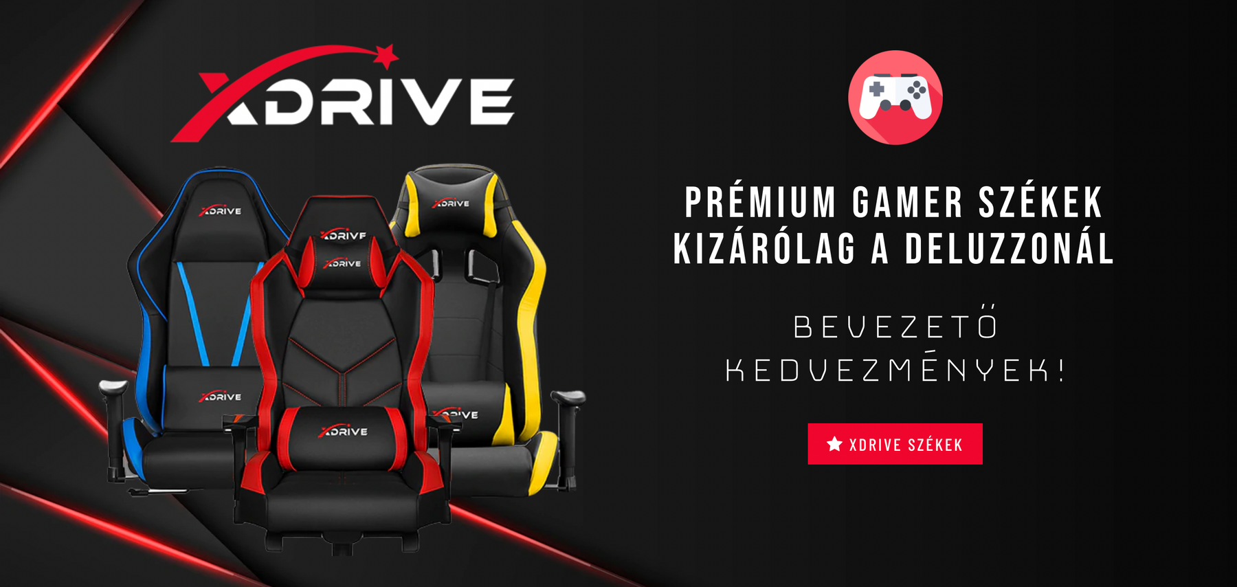 xDrive gamer székek -20% Bevezető Kedvezménnyel kizárólag a Deluzzonál